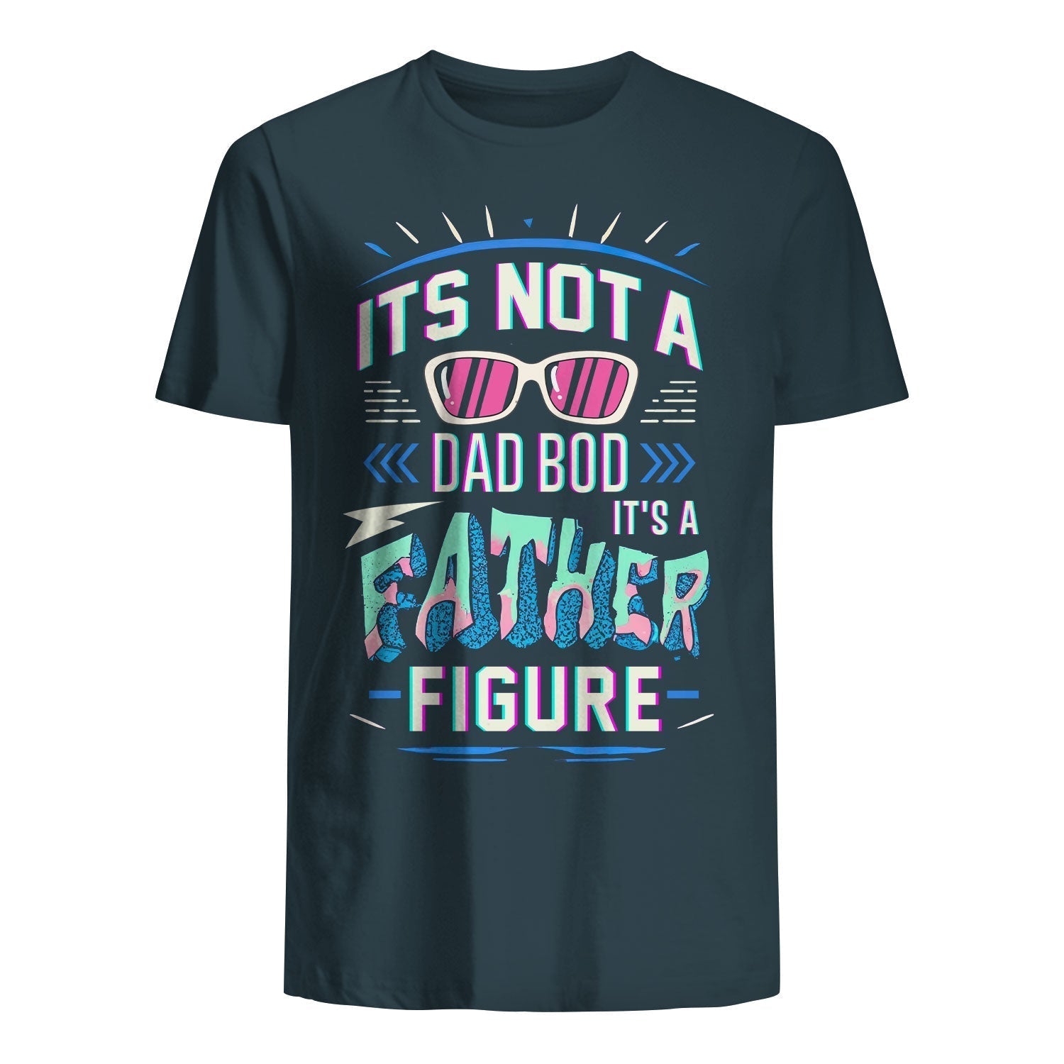 t shirt for dad its not a dad bod its a father figure